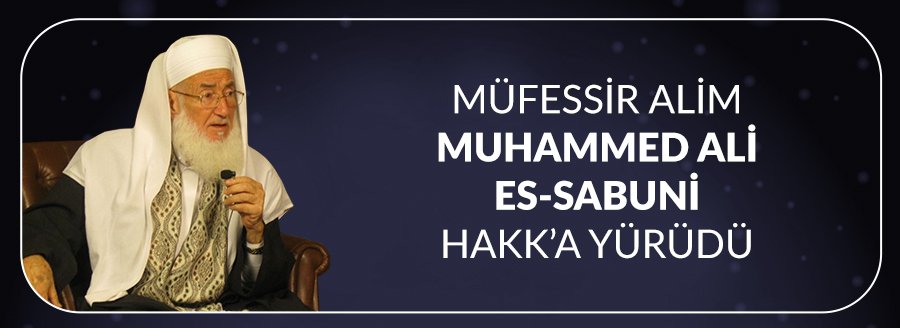 MUHAMMED ALİ ES-SABUNİ HAKK'A YÜRÜDÜ